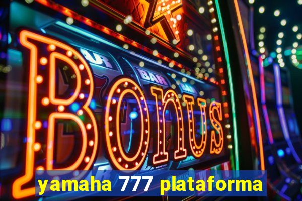 yamaha 777 plataforma